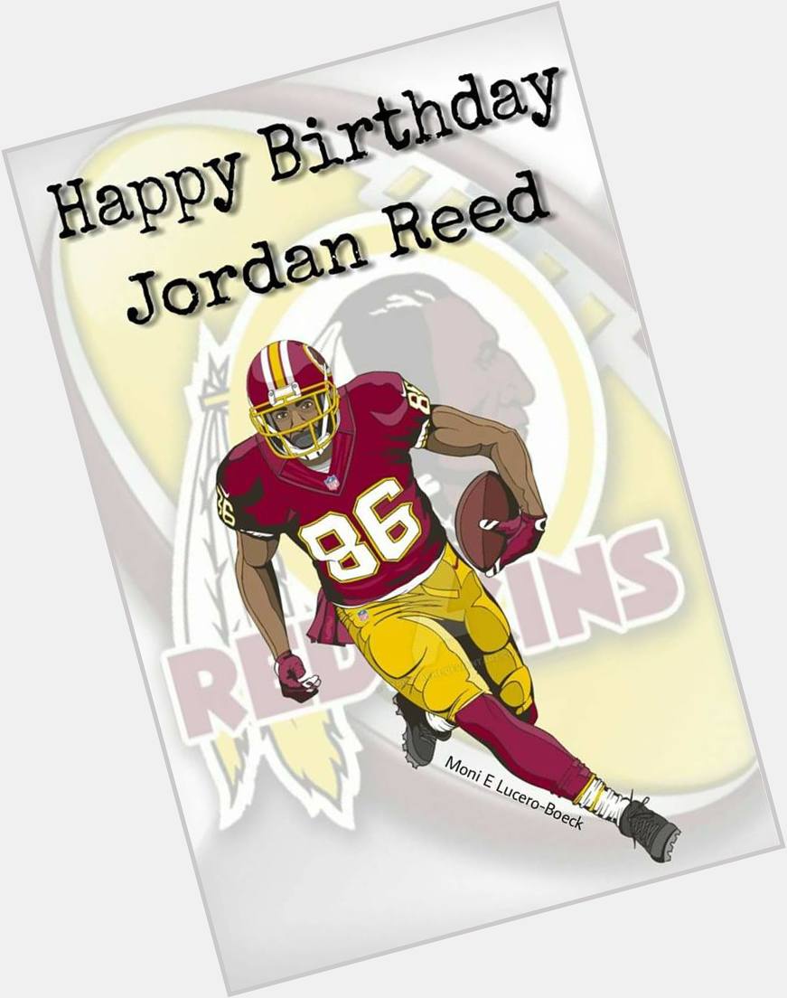  Happy Birthday Jordan Reed from Moni and all of us 