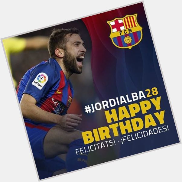    Happy 28th Birthday to Jordi Alba!  