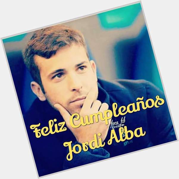 Happy birthday Jordi Alba  