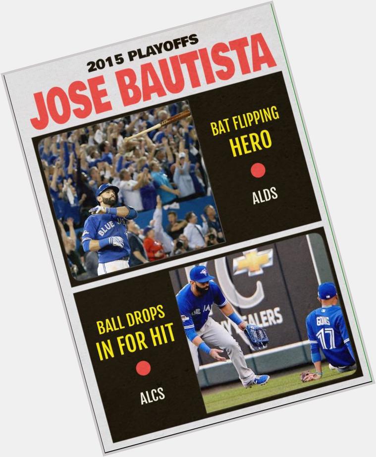 Happy 35th birthday to Jose Bautista. Playoffs have run the gamut for him. 