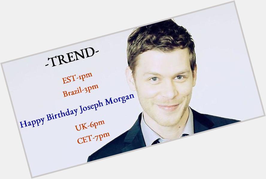 TREND ALERT- TODAY!!! \Happy Birthday Joseph Morgan\ 