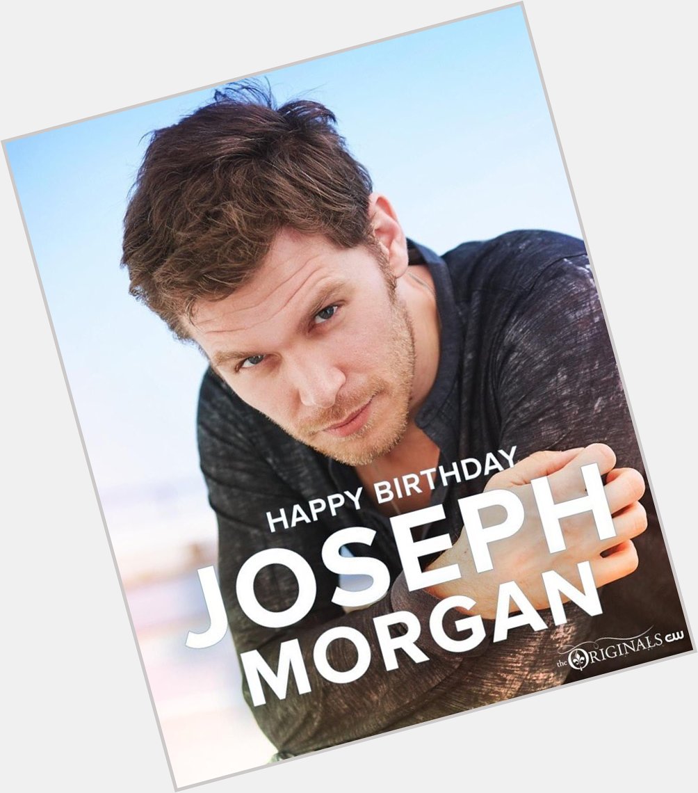 Happy birthday Joseph Morgan 