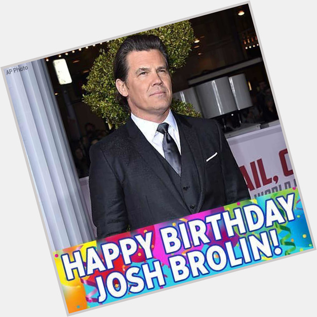 Happy 49th Birthday to actor Josh Brolin! 