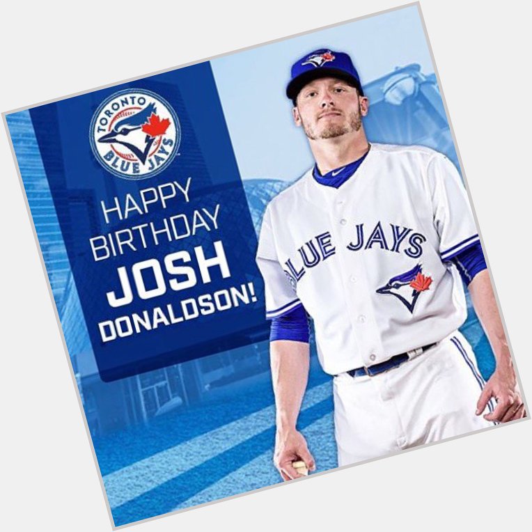 Happy 30th Birthday to Josh Donaldson!   