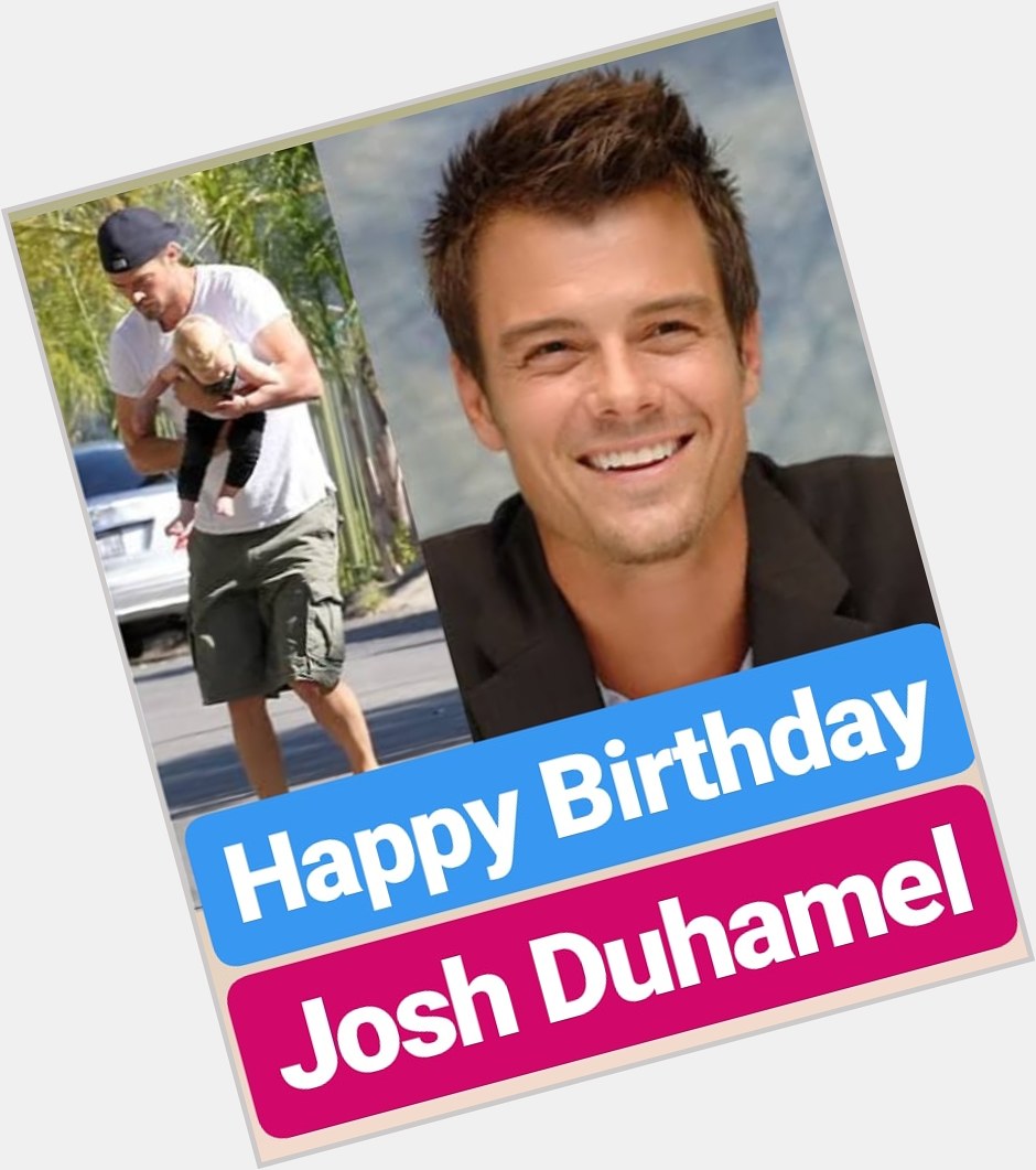 Happy Birthday 
Josh Duhamel  