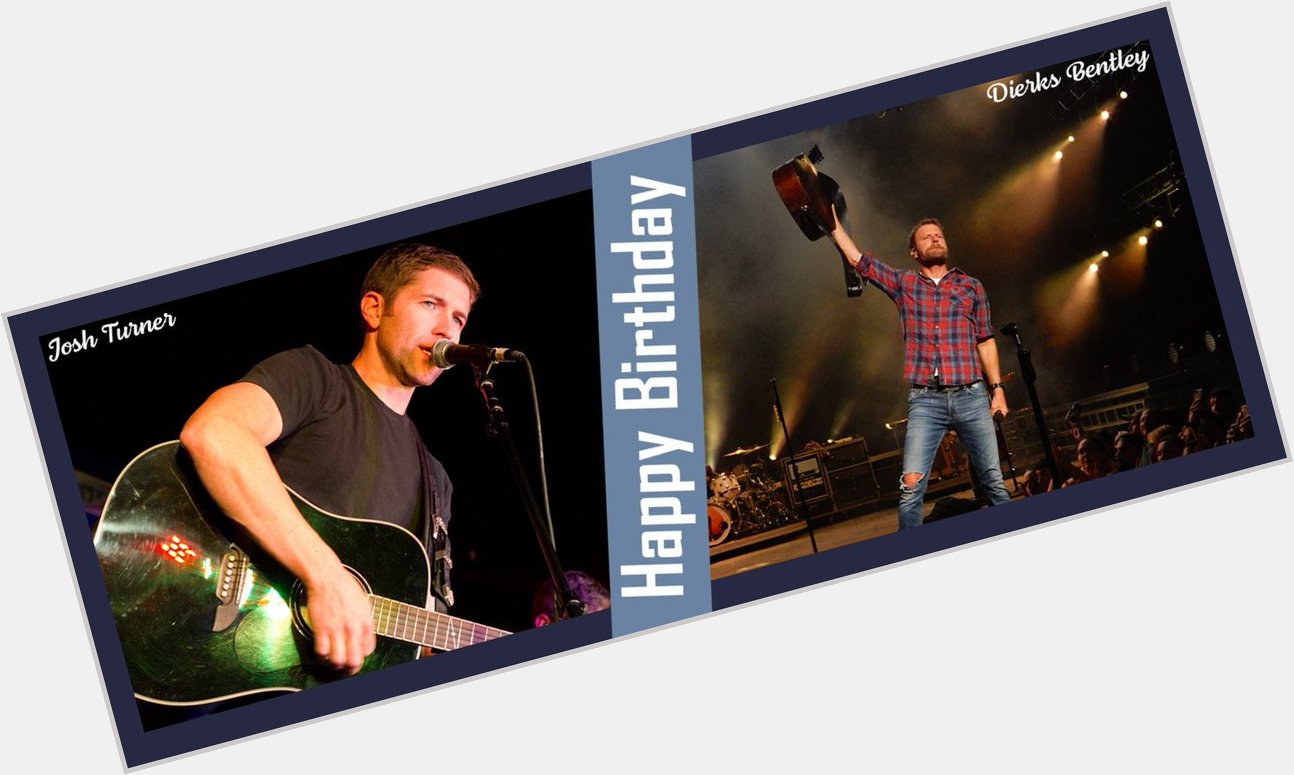 We want to wish Josh Turner and Dierks Bentley a very happy birthday! 