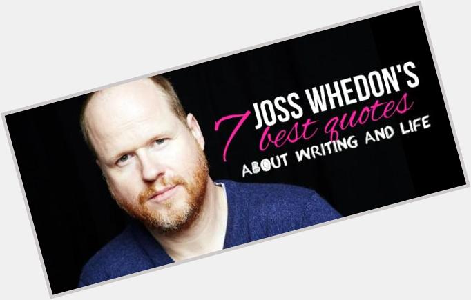 Happy birthday, Joss Whedon: 7 quotes about writing and life (opinion) -  