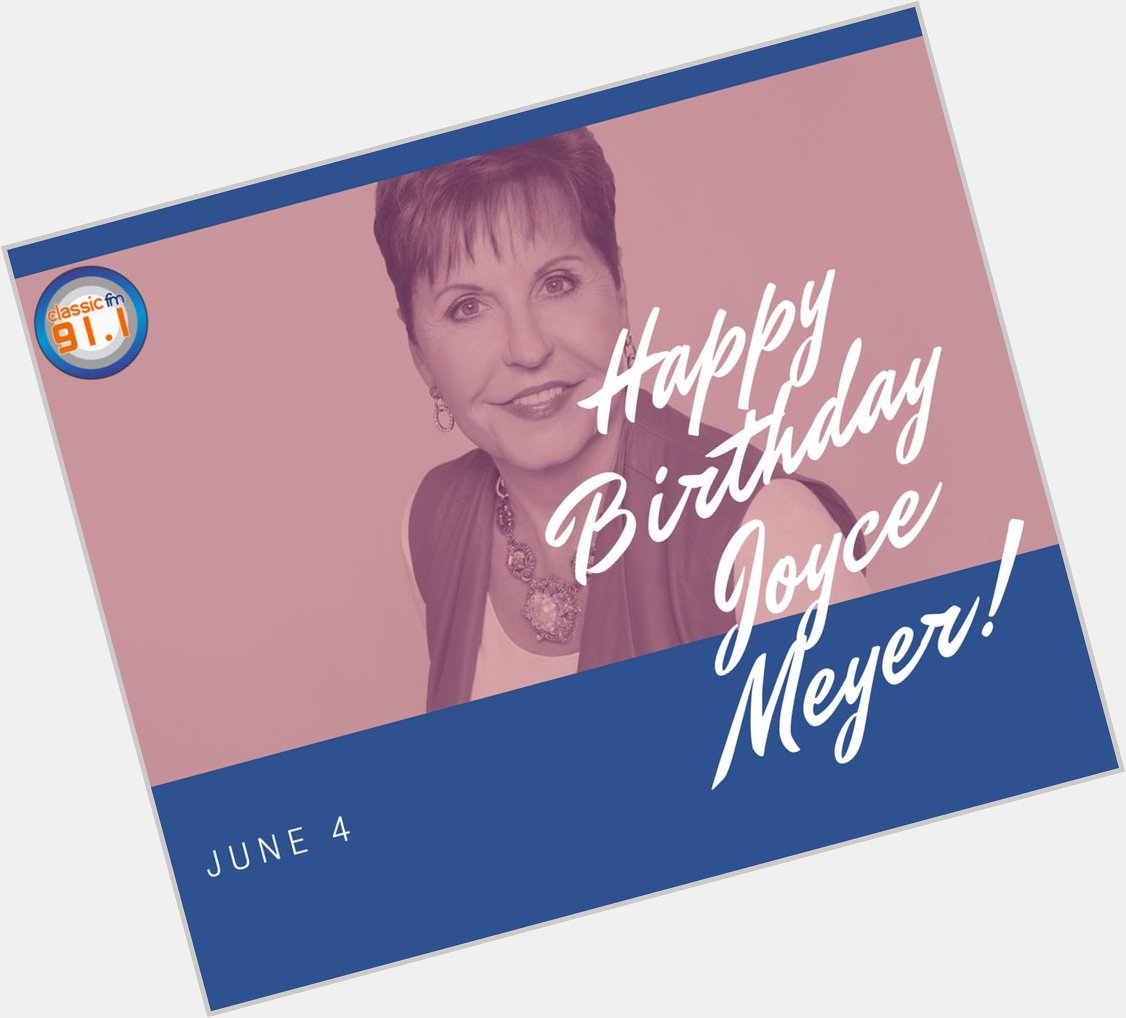 Happy birthday to Joyce Meyer; Charismatic Christian author and speaker and president of Joyce Meyer Ministries. 