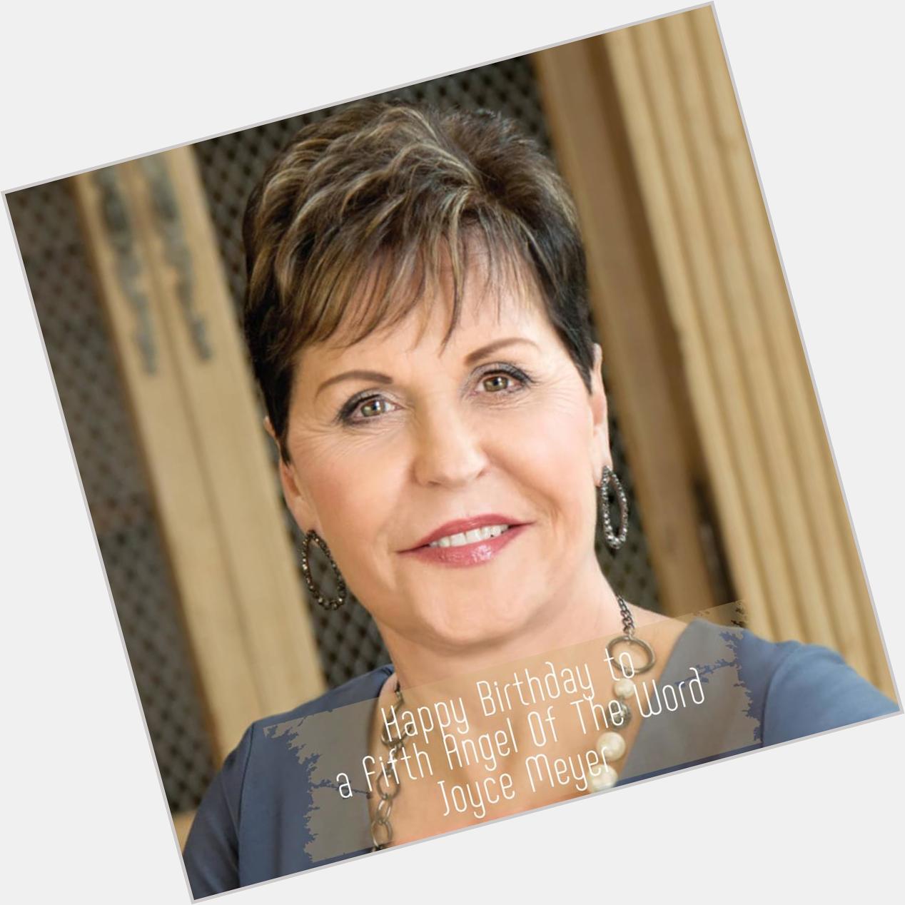 Happy Birthday to a Fifth Angel Of The Word, Joyce Meyer. 