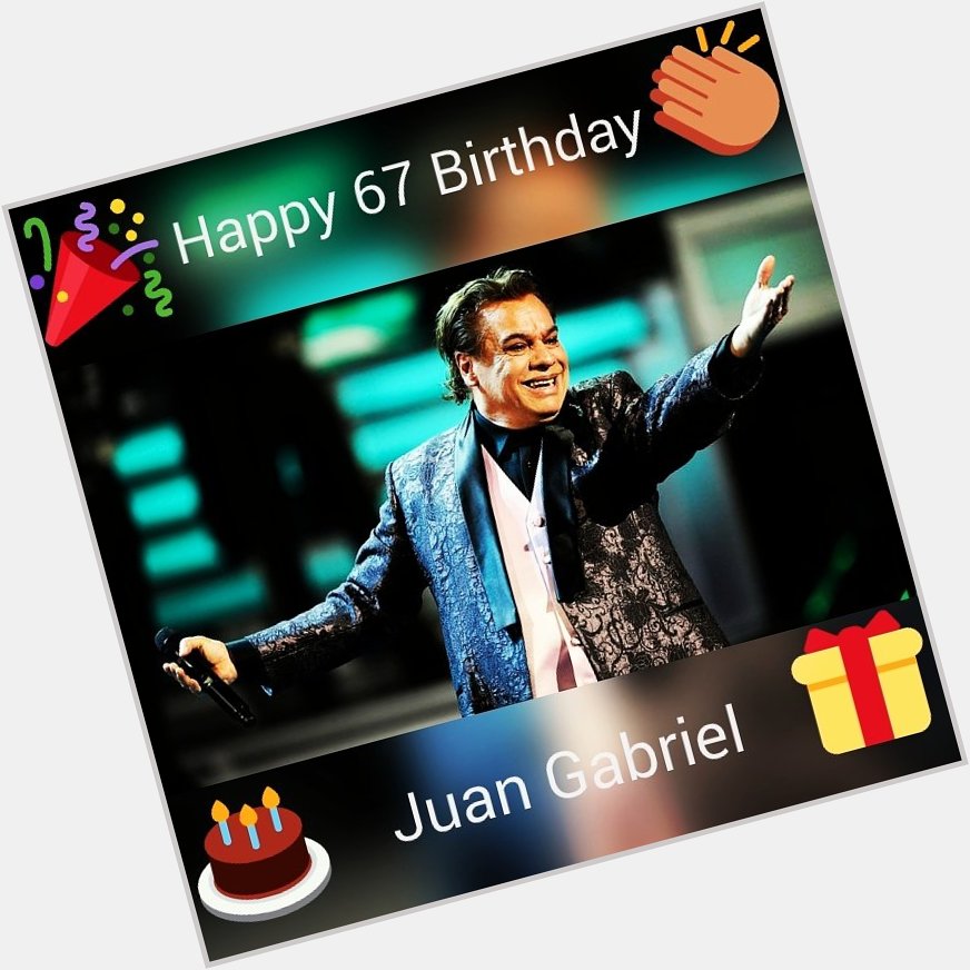 Happy 67 Birthday Juan Gabriel Feliz Cumpleanos 67 Años Juan Gabriel    