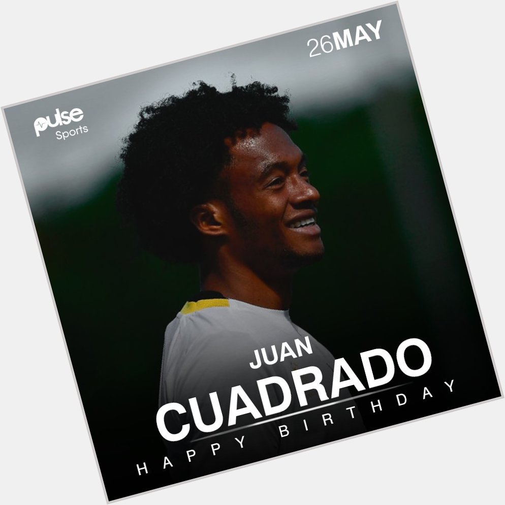 Happy Birthday, Juan Guillermo Cuadrado      