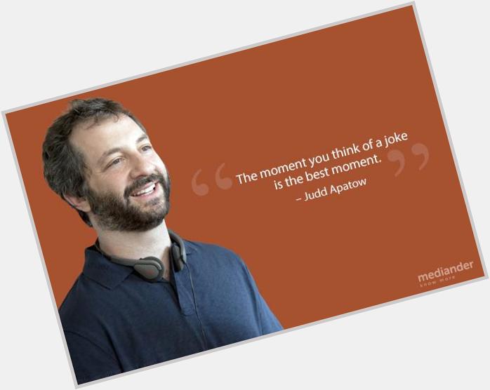 Happy birthday to Judd Apatow, who describes his favorite thing here. 