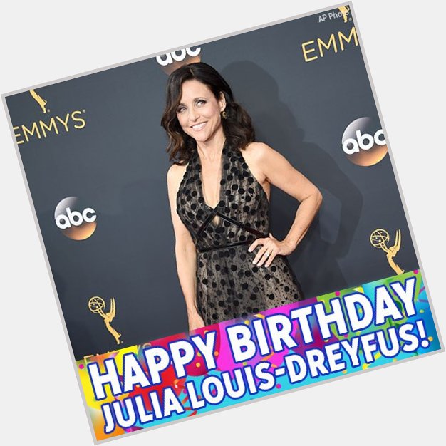 Happy Birthday to Emmy-winning actress Julia Louis-Dreyfus! 