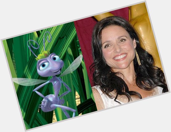Happy birthday to Julia Louis-Dreyfus, the voice of Atta from A BUG\S LIFE! 