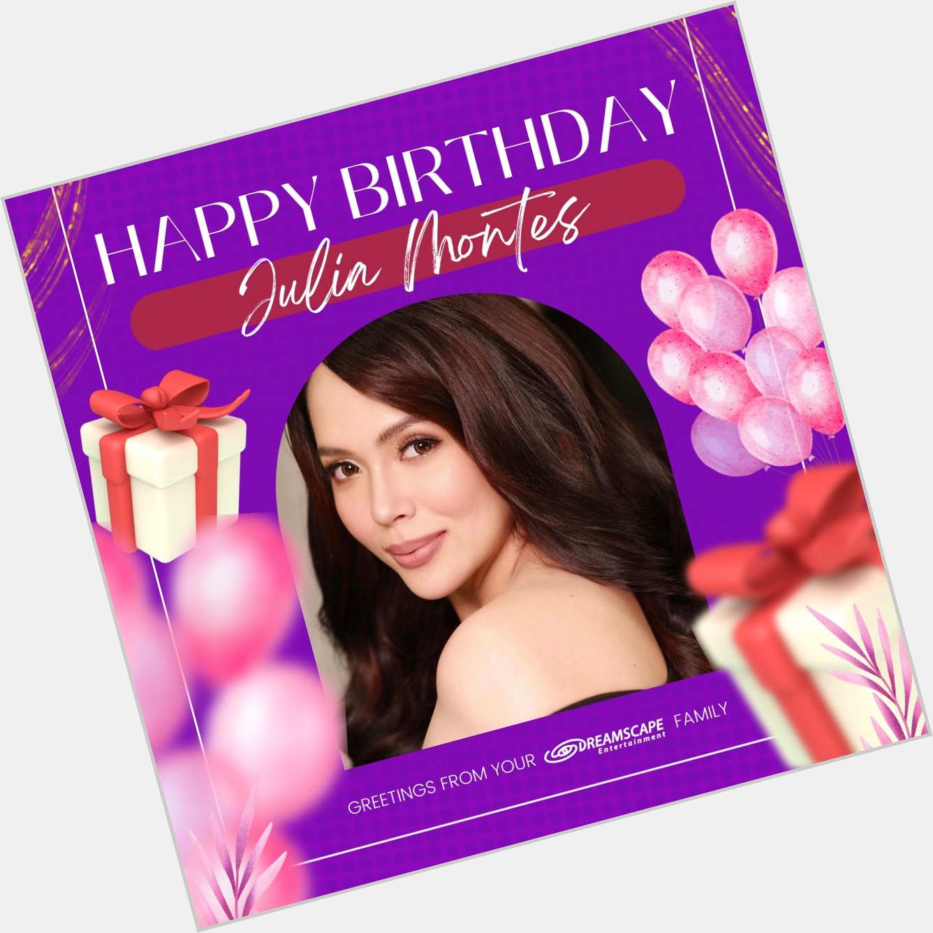 Happy Birthday Julia Montes!  Greetings from your Dreamscape family 