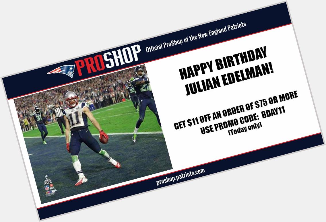 Happy Birthday Julian Edelman! Get $11 of an order of $75 Promo Code: BDAY11    