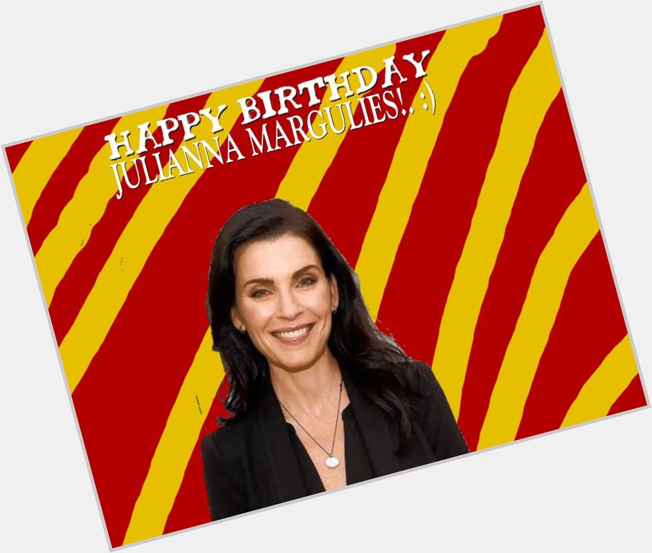 Happy Birthday To You Julianna Margulies!. :) 
