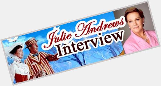 Happy birthday, Julie Andrews! My interview with the practically perfect Mary Poppins!  