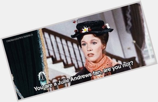 \"Perseverance is failing 19 times and succeeding the 20th.\" 

Happy birthday Julie Andrews! 