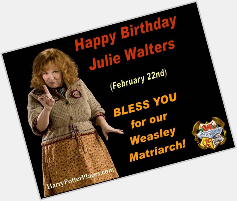 Happy Birthday to Julie Walters -- -- our FANTABULOUS Molly Weasley! 