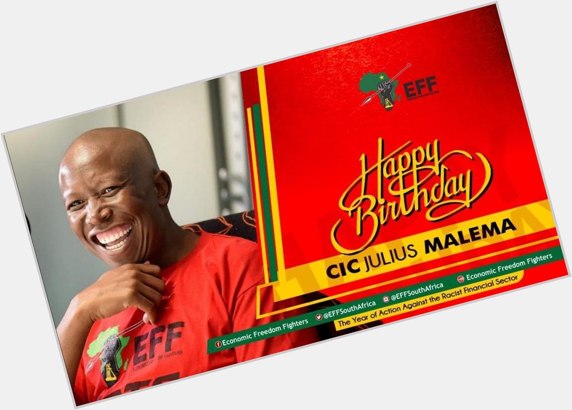 Happy birthday to the Commander In Chief Sello Julius Malema 