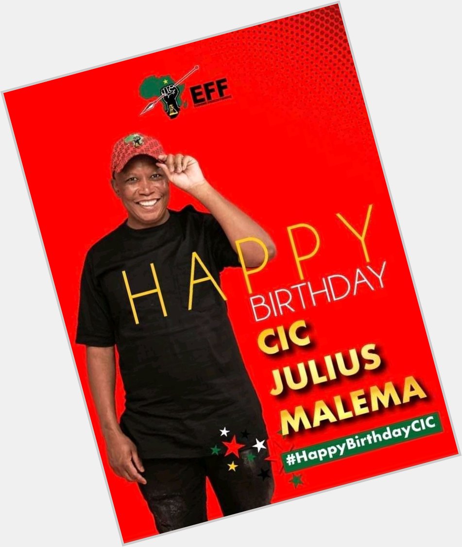 Happy revolutionary birthday Commander in Chief Julius Malema. You are great inspiration to us as black people. 