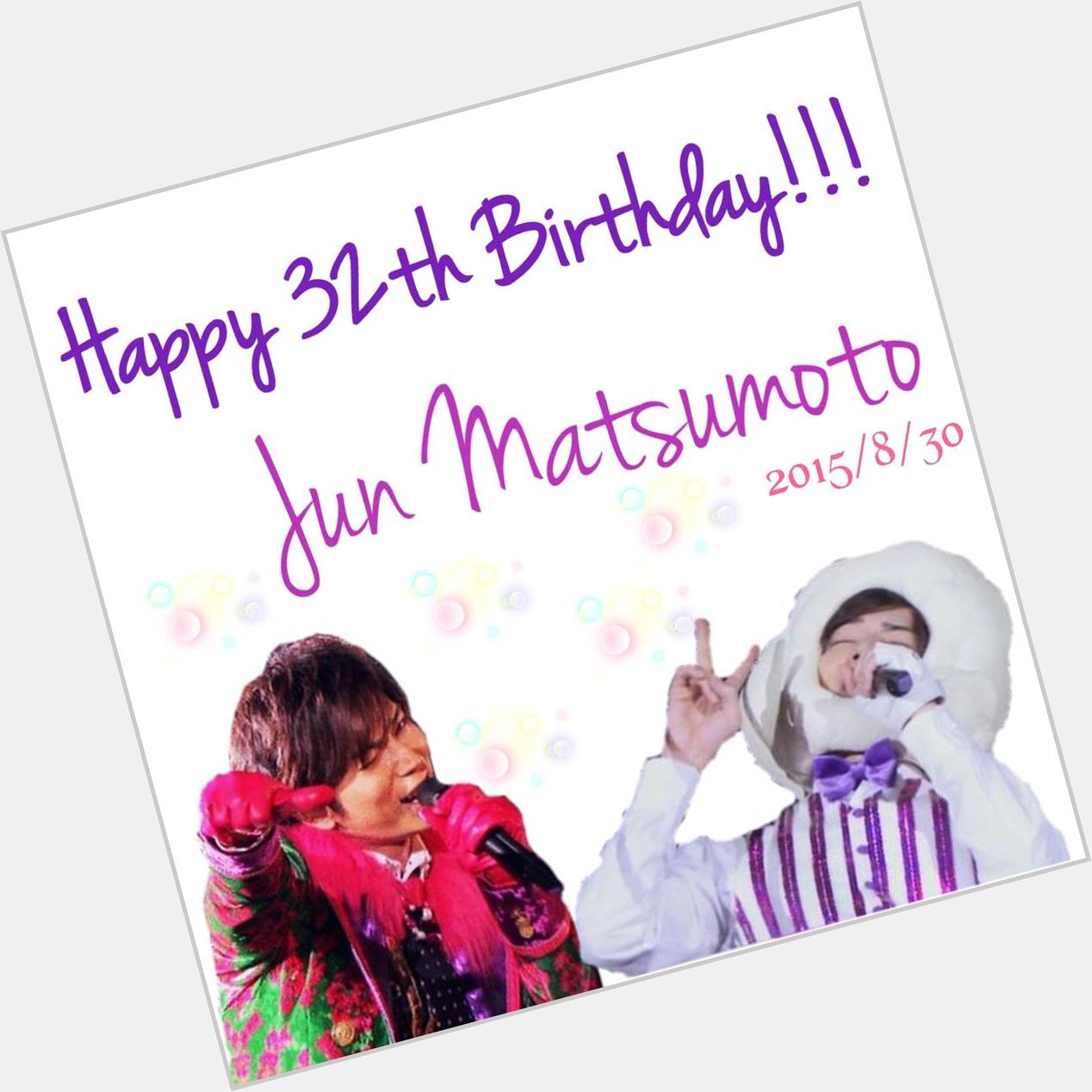 Happy Birthday!!!!! 
To.Jun Matsumoto!!!!!                                     J           32              MJ 