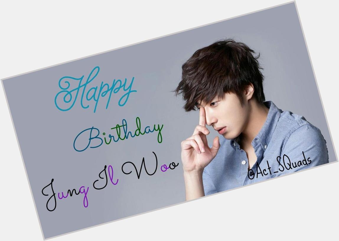 Happy Birthday for Jung Il Woo rl and all his rp\s  (09 September 1987)  
