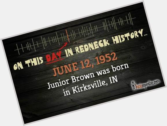 Happy birthday to Junior Brown !   