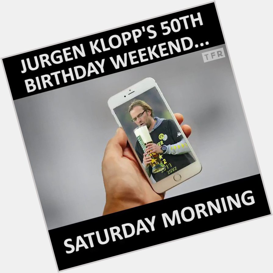 Happy 50th birthday to Jurgen Klopp! Here\s to a mental weekend... 