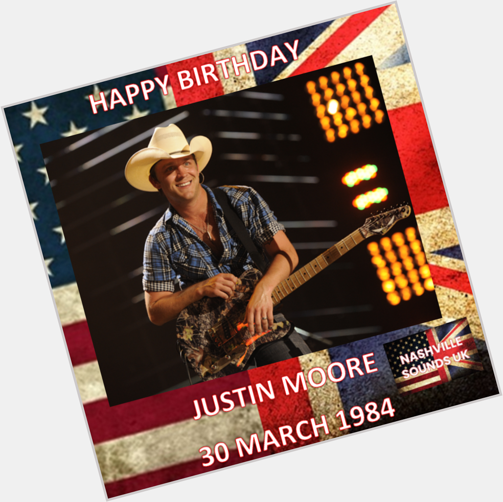 Happy Birthday to Justin Moore.   