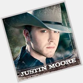 Happy Birthday Justin Moore, Born on this day in 1984. 