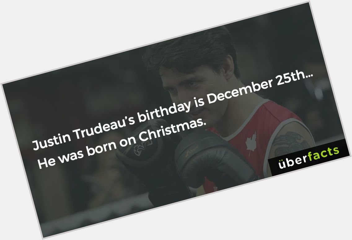 Merry Christmas and happy birthday Justin Trudeau!!  