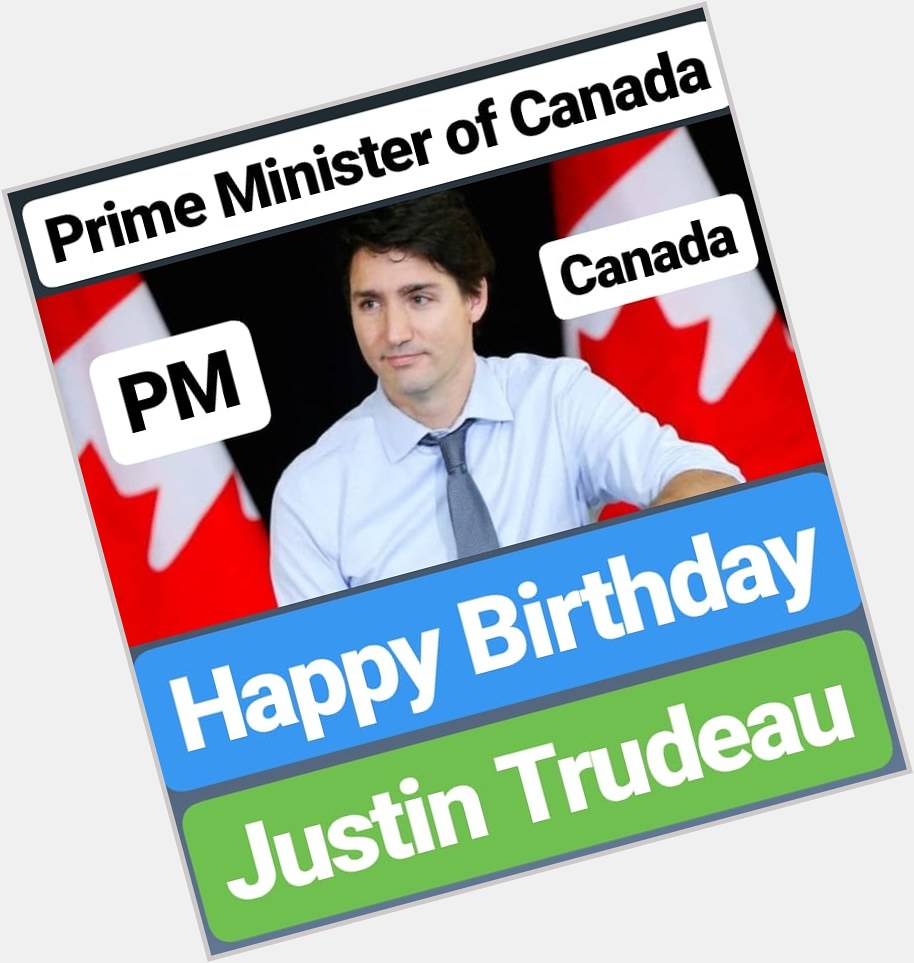 Happy Birthday 
Justin Trudeau
Prime Minister of Canada   