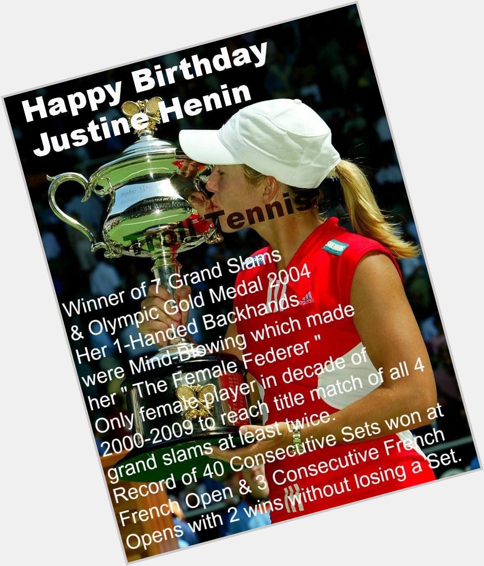   A VERY HAPPY BIRTHDAY TO JUSTINE HENIN!         
