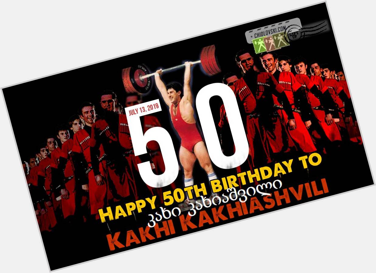 Happy 50th Birthday to Kakhi Kakhiashvili of Georgia! -  