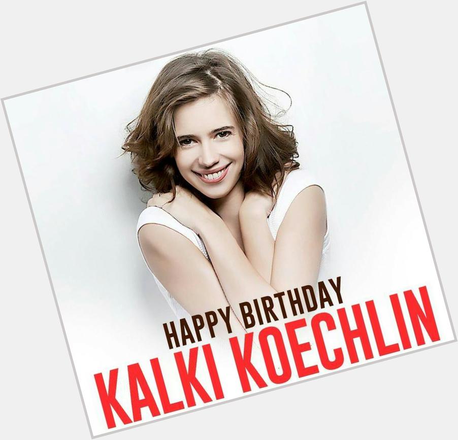 Here\s wishing the very beautiful actress- Kalki Koechlin, a very happy birthday! 