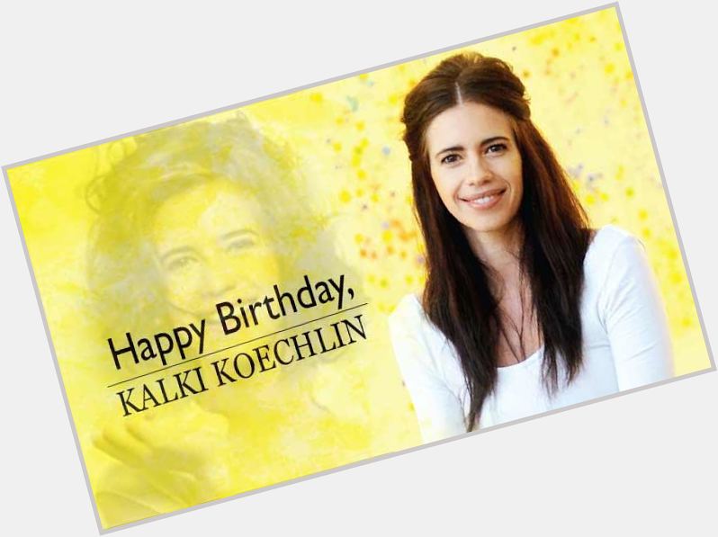 Happy 38th Birthday to Indian-born French Actress & Writer who works in Hindi Films,

Kalki Koechlin Ji. 