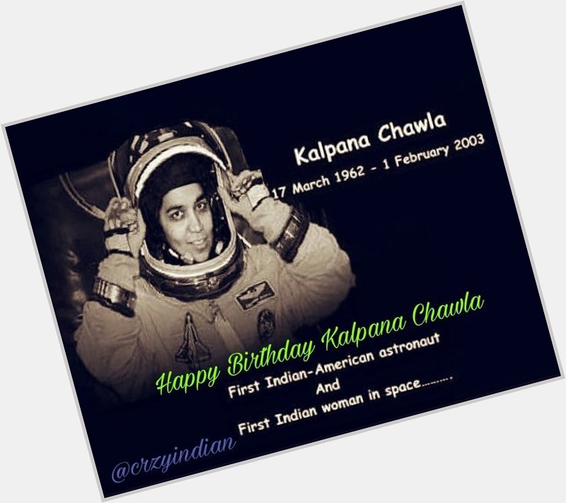 Happy Birthday Indian daughter kalpana chawla 

Proud to be Indian    