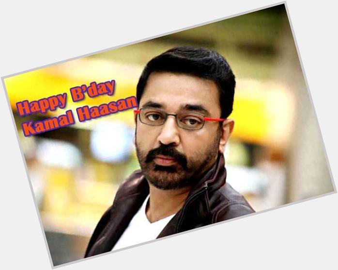 Wishing a great Superstar/Actor Sir Kamal Haasan a very Happy Bday,may this day always be a special one to
remember. 