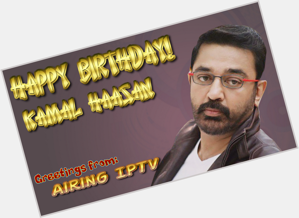 Happy birthday Kamal Haasan   