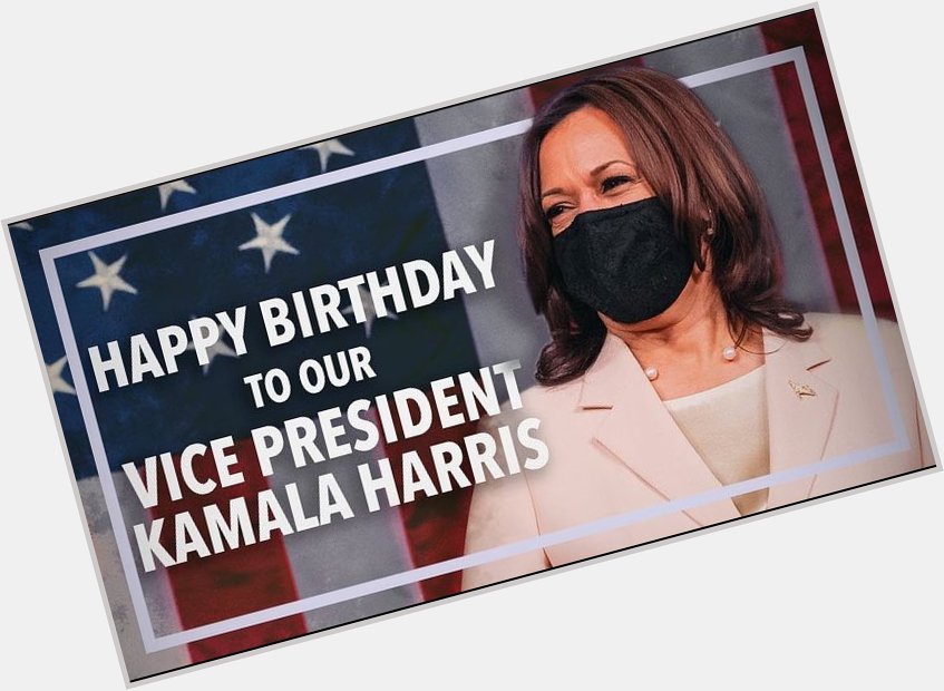 Happy birthday to our Vice President Kamala harris 