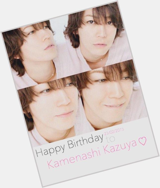  Happy Birthday to Kamenashi Kazuya Wish u have a very happiness \n successful in ur life  