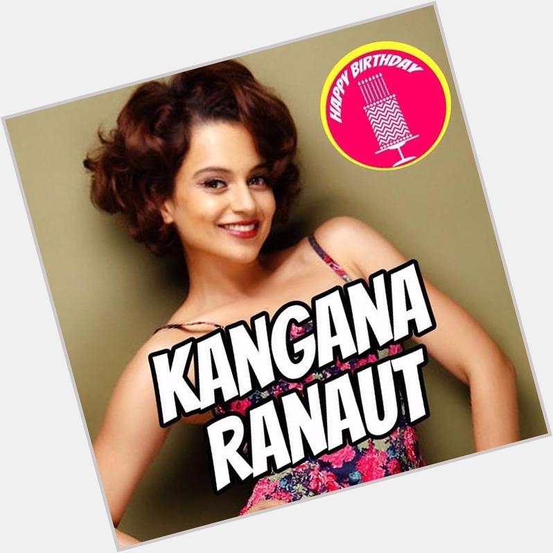 Happy Birthday Kangana Ranaut!  