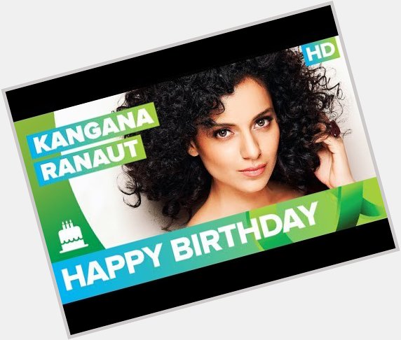 Happy Birthday Kangana Ranaut!!! -  The Times24 