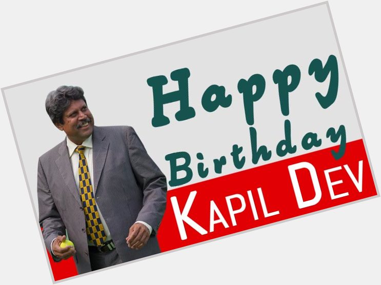  Happy Birthday\\
The Legend Of Indian Cricket \" Kapil Dev sir \\ 