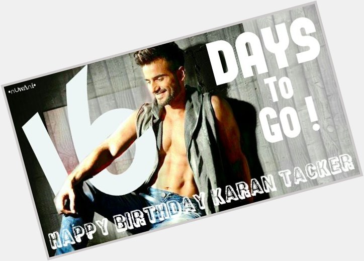 . 16 days to go Hero  Happy Birthday Karan Tacker   