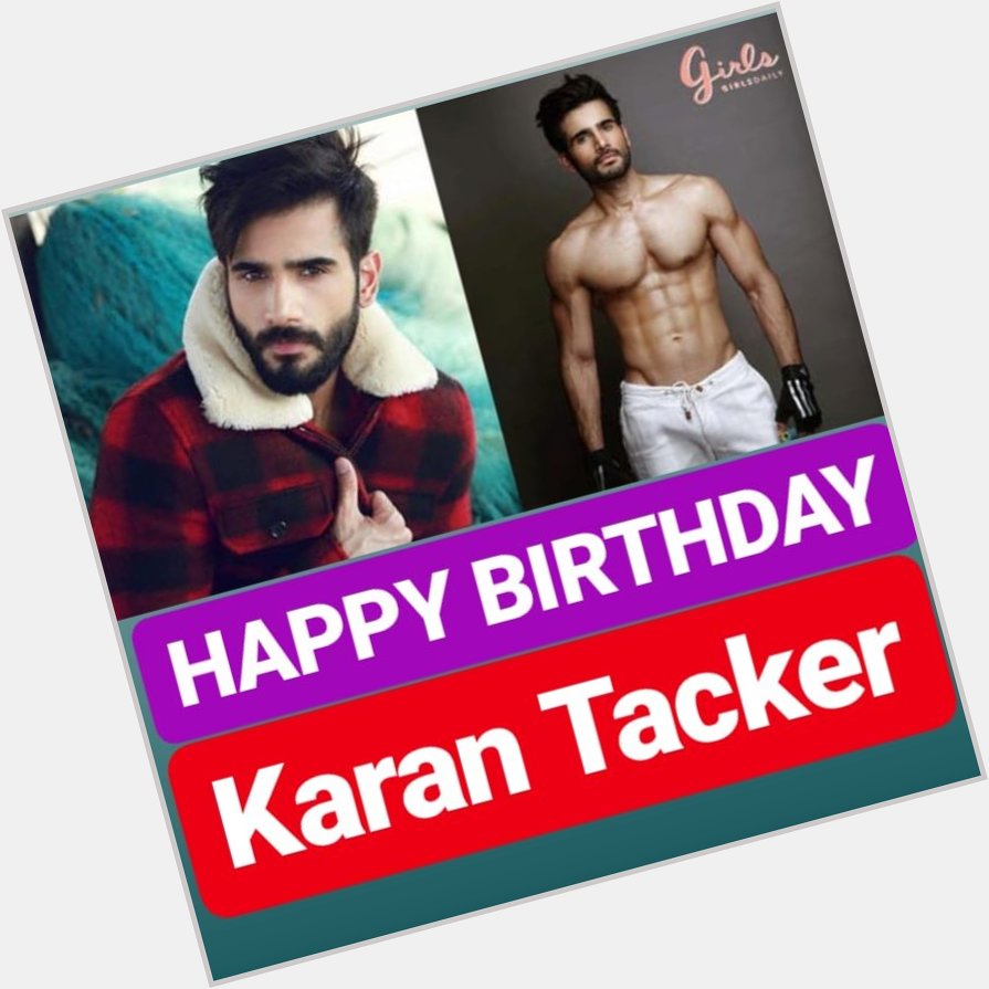 HAPPY BIRTHDAY Karan Tacker  