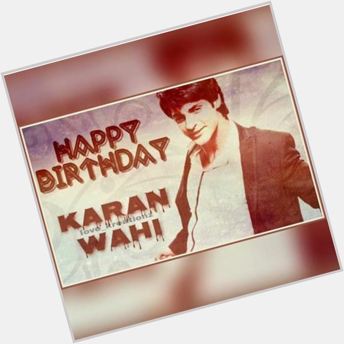 Happy Birthday Karan Wahi      