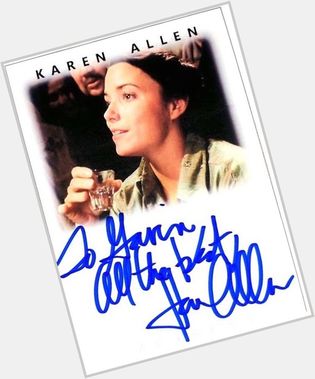 Happy Birthday to the lovely Karen Allen! Great actress and a pretty good TTM signer too. 